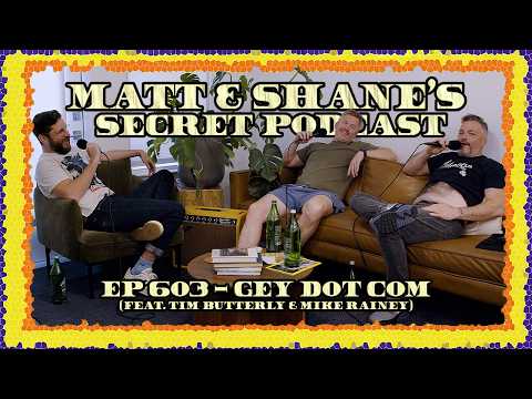 Ep 603 - GEY DOT COM (feat. Tim Butterly & Mike Rainey)