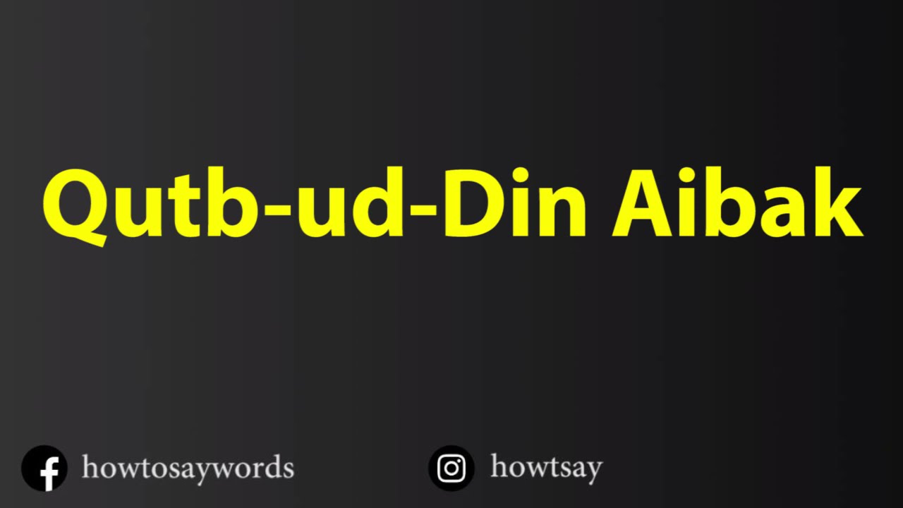 How To Pronounce Qutb Ud Din Aibak