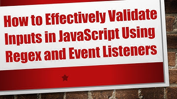How to Effectively Validate Inputs in JavaScript Using Regex and Event Listeners