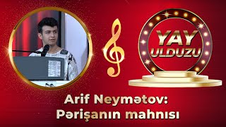 Arif Neymətov - Pərişanın Mahnısı - YAY ULDUZU Resimi