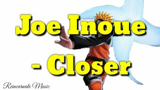Closer - Joe Inoue (Ost. Naruto Shippuden Opening #4) (Lyric Video)