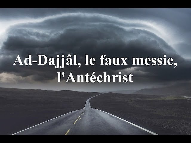 Ad Dajjal Le Faux Messie L Antechrist Youtube