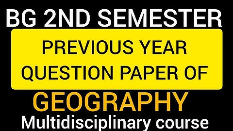 BG 2ND SEMESTER PREVIOUS YEAR QUESTION PAPER  GEOGRAPHY MULTIDISCIPLINARY[ MDC]