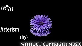 Asterism -Without Copyright Music - WCM- Underbelly