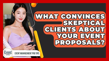 What Convinces Skeptical Clients About Your Event Proposals? - Event Management Pro Tips