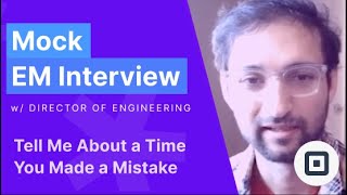 Engineering Manager Mock Interview (with Square Director of Engineering): Time You Made a Mistake