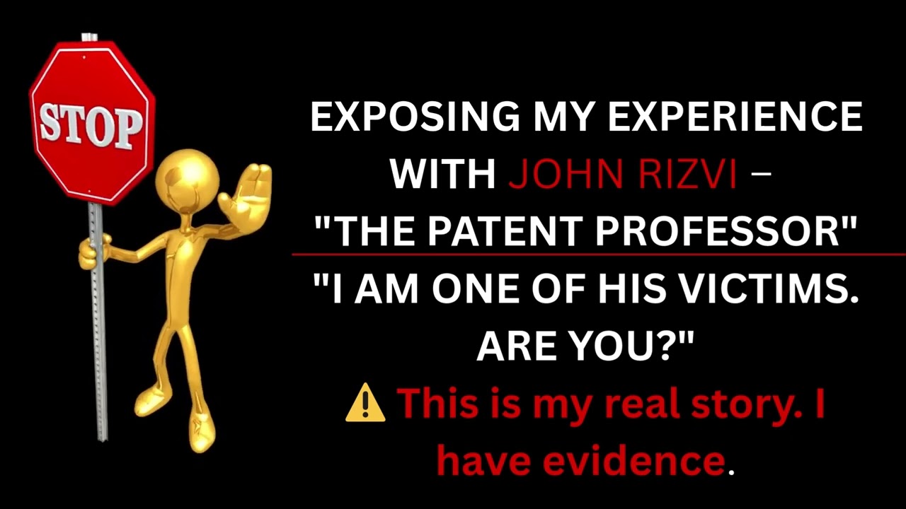 “Exposing John Rizvi – The Patent Professor® | The Truth Behind the Mask” Could You Be Next?