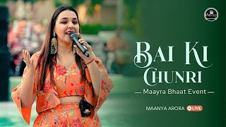 Bai ki Chunri - Maayra Bhaat Event by Maanya Arora LIVE