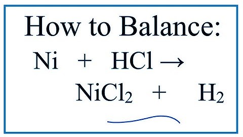 How to Balance Ni + HCl = NiCl2 + H2 (Nickel + Hydrochloric acid)