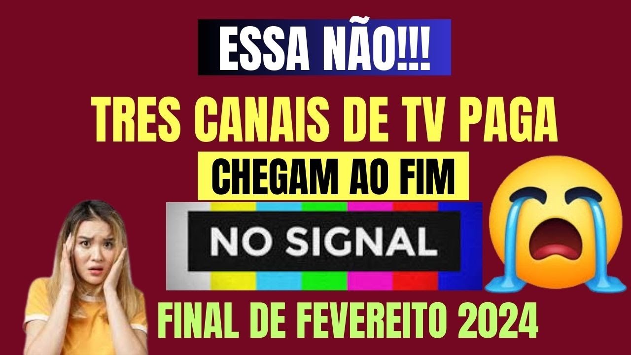 TRES CANAIS DE TV PAGA CHEGAM AO FIM NO FINAL DE FEVEREIRO DE 2024