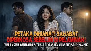 PETAKA DIHIANATI SAHABAT DIPERKOSA SEBELUM DI PELAMINAN !