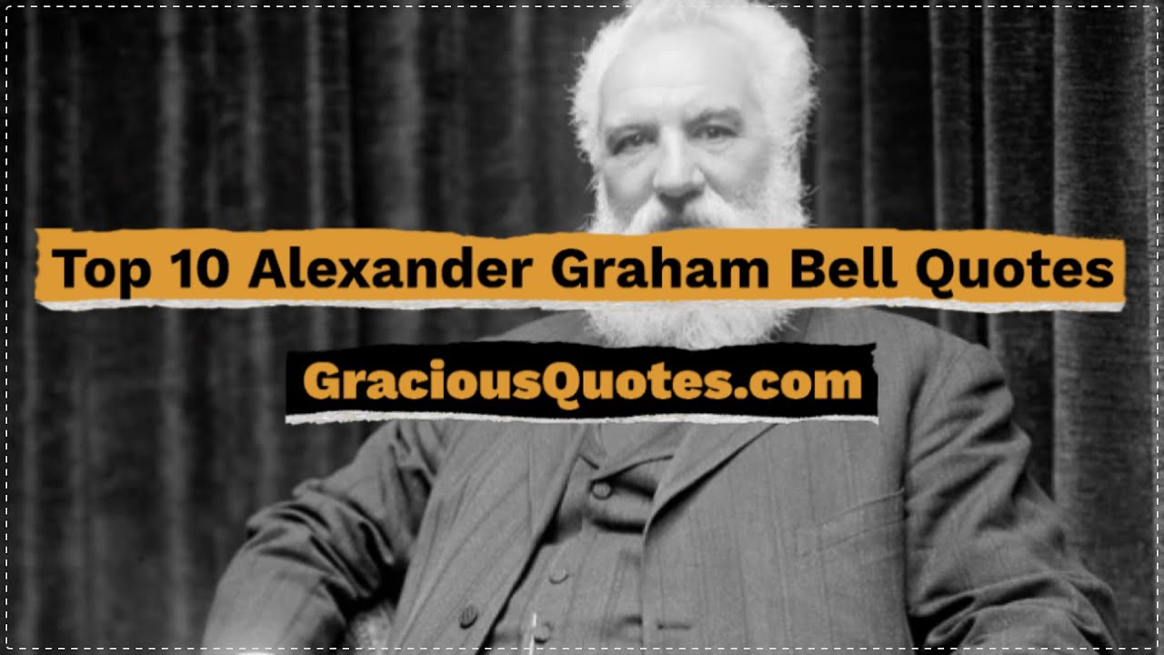 Top 10 Alexander Graham Bell Quotes Gracious Quotes YouTube