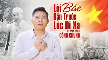 LỜI BÁC DẶN TRƯỚC LÚC ĐI XA - Công Chung, Giọng Ca Gây Xúc Động Hát Về Bác Hồ | MV Official 4K