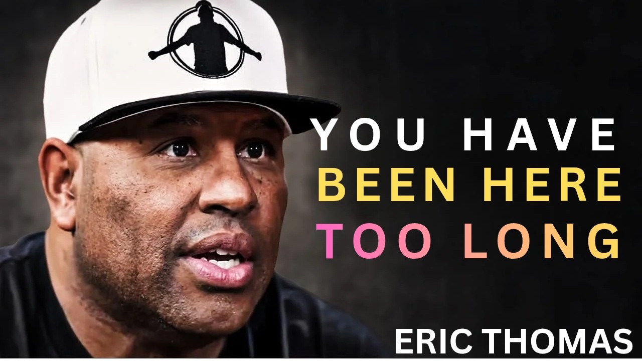 YOU HAVE BEEN HERE TOO LONG | Powerful Motivation by Eric Thomas