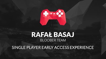 Rafał Basaj - Single Player Early Access Experience (Game Access 