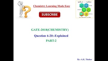 Solved GATE-2018 Chemistry Questions/PART-2/Question 6-20/Explained