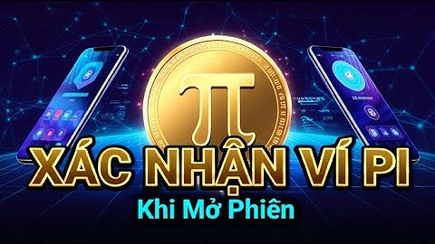 Pi Network: Xác nhận ví Pi khi mở phiên