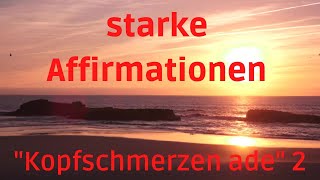 #Affirmationen Nr.2 - #Kopfschmerzen ade!