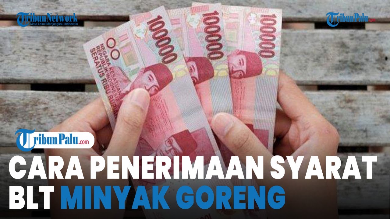 BLT Minyak Goreng Rp 300 Ribu Segera Cair, Ketahui Kriteria dan Cara