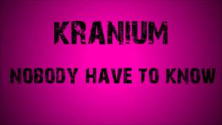 nobody has to know- kranium