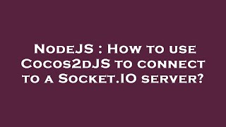 NodeJS : How to use Cocos2dJS to connect to a Socket.IO server