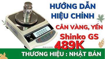 Hướng dẫn hiệu chỉnh Cân Điện Tử Shinko GS Chuyên Cân Vàng, Cân Yến
