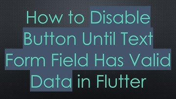 How to Disable Button Until Text Form Field Has Valid Data in Flutter
