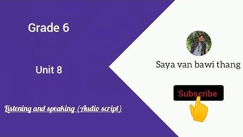 Grade 6 unit 8 listening and speaking (audio script)