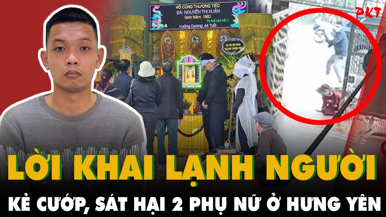 BÀNG HOÀNG: Lời khai sốc của kẻ sát hại 2 phụ nữ, cướp tài sản ở Hưng Yên KHAI GÌ SAU KHI ĐẦU THÚ?