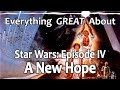 Everything GREAT About Star Wars Episode IV A New Hope Everything GREAT About Star Wars Episode IV A New Hope