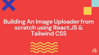 Building an Image Uploader from scratch using React.JS | Manoj Singh Negi | Recraft Relic
