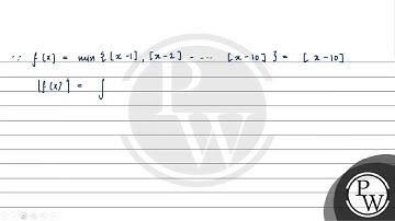 Let \(f(x)=\min \{[x-1],[x-2], \ldots \ldots,[x-10]\}\) where \([t]\) denotes the greatest integ....