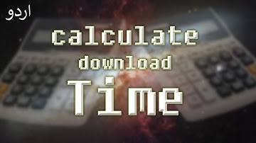 Calculate File Download Time (Or Upgrade your Internet Connection Bruh)