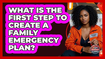 What Is The First Step To Create A Family Emergency Plan? - Your Emergency Planner