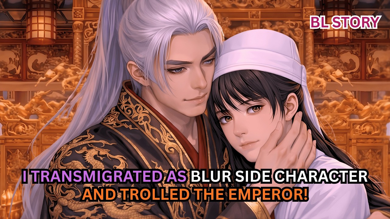I TRANSMIGRATED AS BLUR SIDE CHARACTER AND TROLLED THE EMPEROR! #blstory
