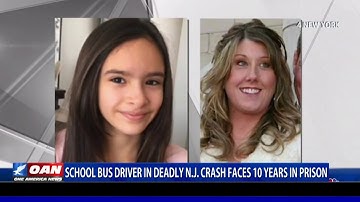 School bus driver in deadly N.J. crash faces 10 years in prison