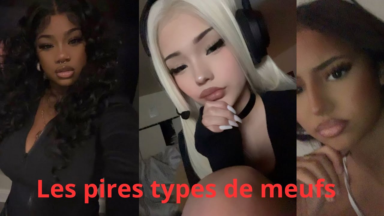les pires types de meufs!!!