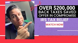 IRS OIC saved $200,000 in back taxes | [Offer in Compromise program 2022]