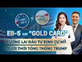 EB-5: Tương lai đầu tư định cư Mỹ dưới thời Tổng thống Trump? Visa EB-5 hay Gold Card?
