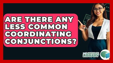 Are There Any Less Common Coordinating Conjunctions? - The Language Library