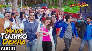 Maine Tujhko Dekha Audio (Golmaal Again) | Ajay Devgn | Parineeti| Arshad | Tusshar | Shreyas | Tabu