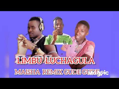 LIMBU LUCHAGULA MAISHA REMIX GUDE GUDE MSBZJ DKG