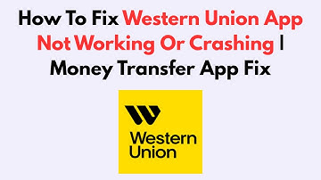 How To Fix Western Union App Not Working Or Crashing | Money Transfer App Fix