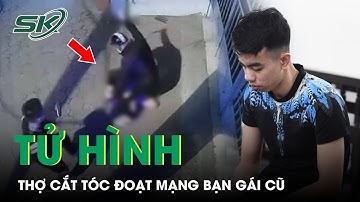 Án Tử Với Thợ Cắt Tóc Trút 25 Nhát “Mưa Dao” Đoạt Mạng Bạn Gái Cũ Trên Phố Vương Thừa Vũ | SKĐS
