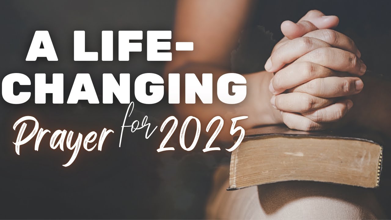 A Life Changing Prayer for 2025 | Transform Your Year with Faith and ...