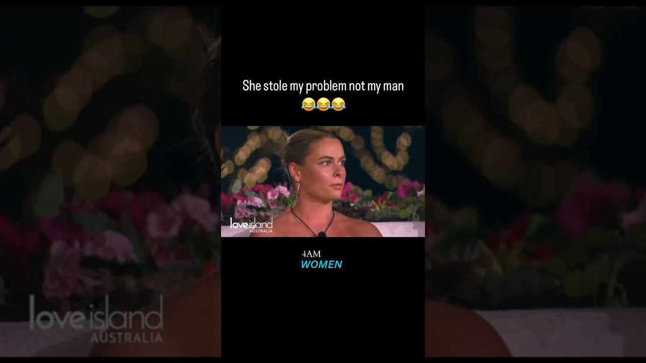 Love Island Australia You Stole My Problem Not Man Womenempowerment Loveisland