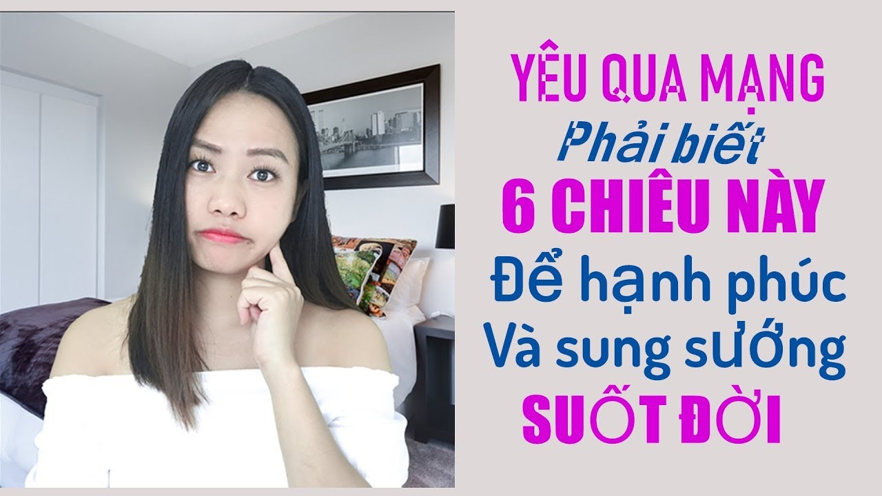 tim nguoi yeu tren mang nhanh nhat New 2022 6 Điều phải biết khi yêu qua mạng-Hạnh phúc bền vững- Toàn Nguyễn
