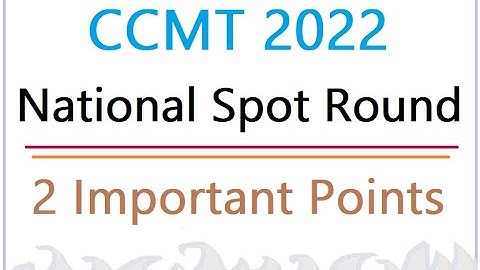 CCMT National Spot Round 2022 - 2 Important Points - CCMT NSR 2022 - full details