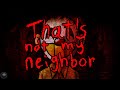 COME ON IN! | That's Not my Neighbor - Part 1