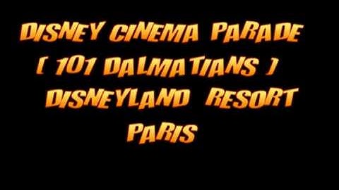 101 DALMATIANS DISNEY CINEMA PARADE DISNEYLAND PARIS